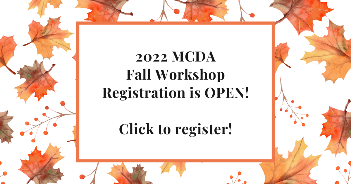 Picture of fall leaves with the text: 2022 MCDA Fall Workshop Registration Is OPEN! Click to Register